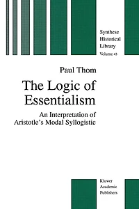 The Logic of Essentialism: An Interpretation Aristotle's Modal Syllogistic