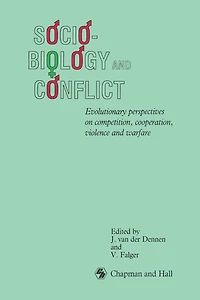 Sociobiology and Conflict: Evolutionary perspectives on competition, cooperation, violence warfare