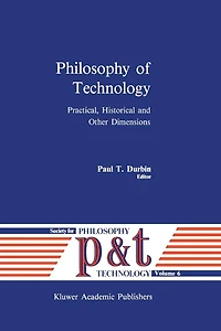 Philosophy of Technology: Practical, Historical and Other Dimensions