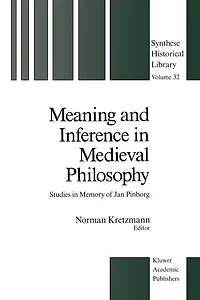 Meaning and Inference Medieval Philosophy: Studies Memory of Jan Pinborg