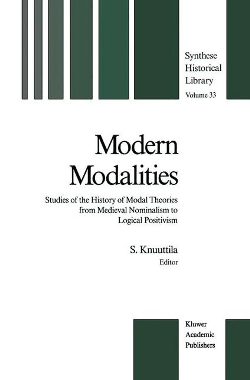 Modern Modalities: Studies of the History Modal Theories from Medieval Nominalism to Logical Positivism