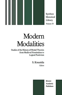 Modern Modalities: Studies of the History Modal Theories from Medieval Nominalism to Logical Positivism