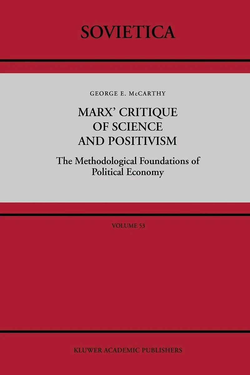 Marx' Critique of Science and Positivism: The Methodological Foundations Political Economy