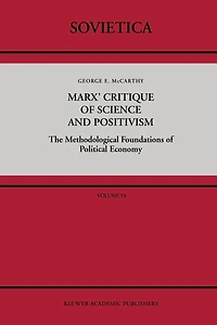 Marx' Critique of Science and Positivism: The Methodological Foundations Political Economy