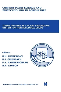 Tissue Culture as a Plant Production System for Horticultural crops: Conference on Crops, Beltsville, MD, October 20-23, 1985