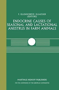 Endocrine Causes of Seasonal and Lactational Anestrus in Farm Animals: A Seminar in the CEC Programme of Co-ordination of Research on Livestock Productivity and Management, held at the Institut für Tierzücht und Tierverhalten, Mariensee, Bundesforschumgsa