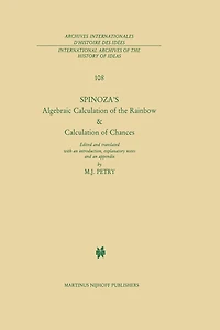Spinoza's Algebraic Calculation of the Rainbow & Chances: Edited and Translated with an Introduction, Explanatory Notes Appendix by Michael J. Petry