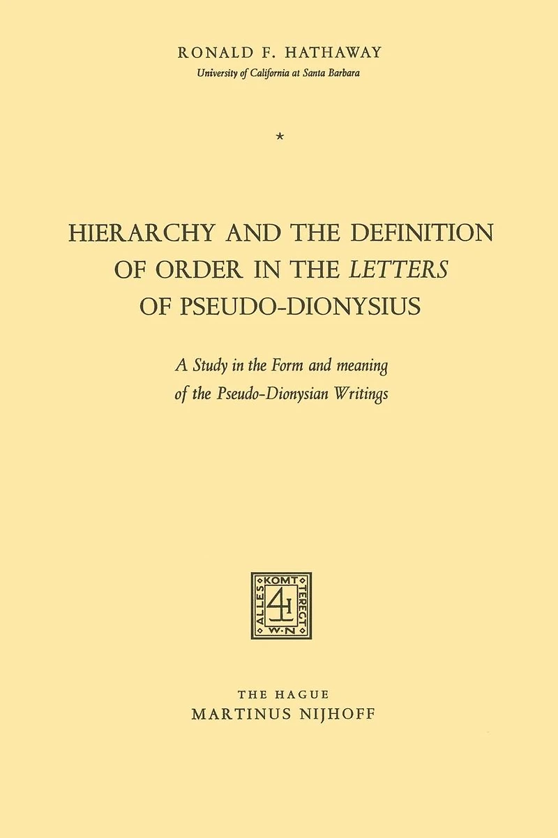 Hierarchy and the Definition of Order in the Letters of Pseudo-Dionysius: A Study in the Form and meaning of the Pseudo-Dionysian Writings