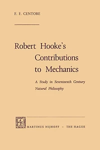 Robert Hooke's Contributions to Mechanics: A Study in Seventeenth Century Natural Philosophy