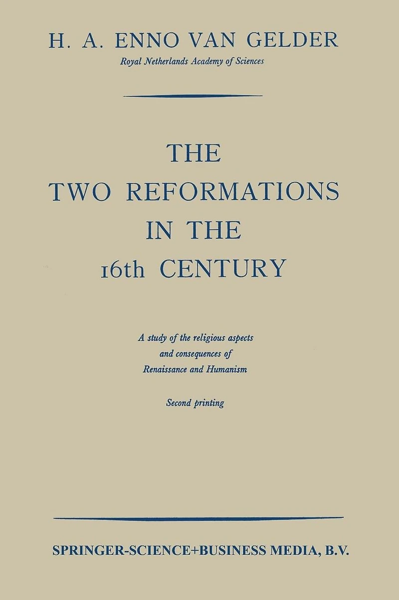 The Two Reformations in the 16th Century: A Study of the Religious Aspects and Consequences of Renaissance and Humanism