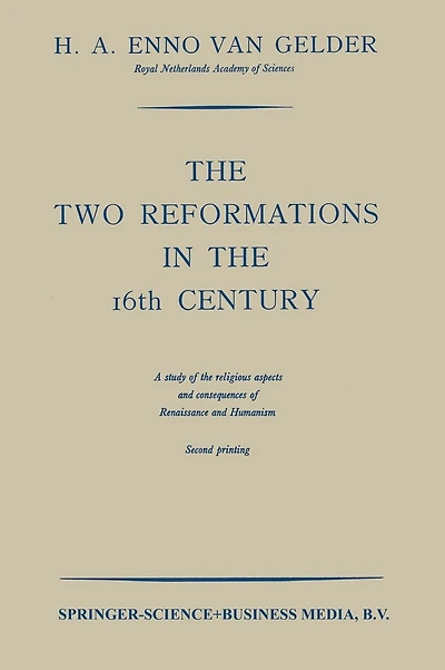 The Two Reformations in the 16th Century: A Study of the Religious Aspects and Consequences of Renaissance and Humanism