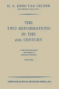 The Two Reformations in the 16th Century: A Study of the Religious Aspects and Consequences of Renaissance and Humanism