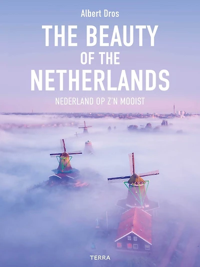 The Beauty of the Netherlands: 10 Years of Photography by Albert Dros