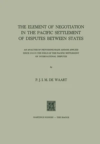 The Element of Negotiation in the Pacific Settlement of Disputes Between States: An Analysis of Provisions Made And/Or Applied Since 1918 in the Field of the Pacific Settlement of International Disputes