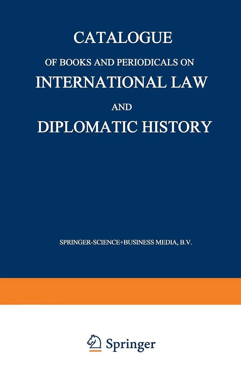 Catalogue of Books and Periodicals on International Law and Diplomatic History