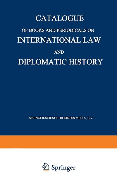Catalogue of Books and Periodicals on International Law and Diplomatic History