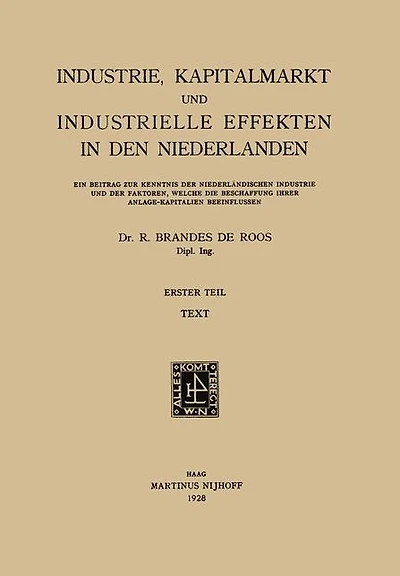 Industrie, Kapitalmarkt und Industrielle Effekten in den Niederlanden: Erster Teil: Ein Beitrag zur Kenntnis der Niederländischen Industrie und der Faktoren, Welche die Beschaffung Ihrer Anlage-Kapitalien Beeinflussen