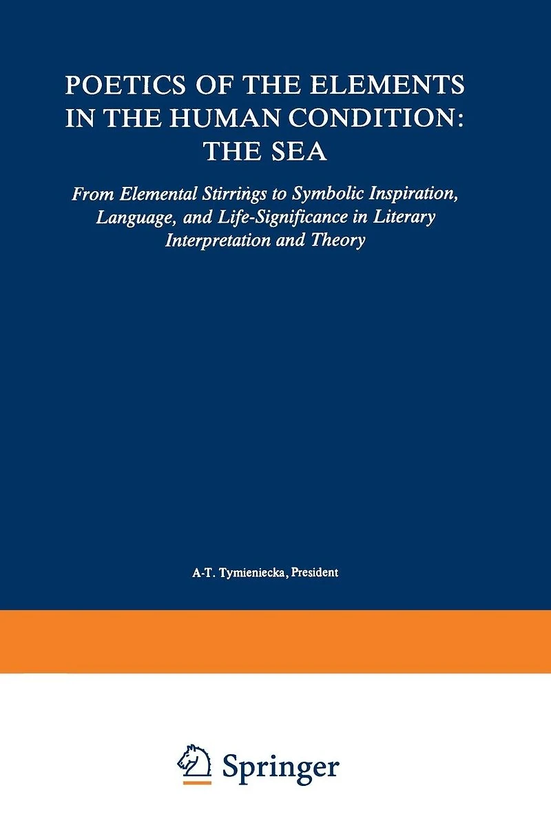 Poetics of The Elements Human Condition: Sea: From Elemental Stirrings to Symbolic Inspiration, Language, and Life-Significance Literary Interpretation Theory