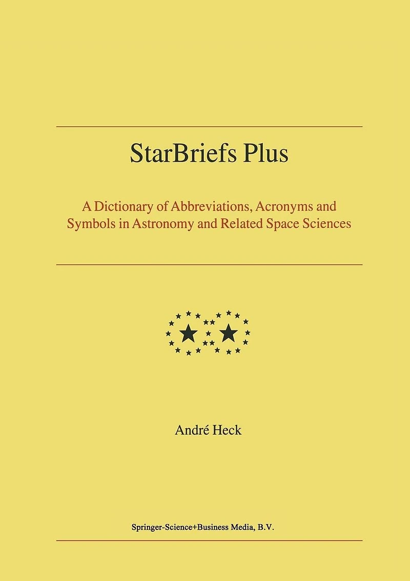 StarBriefs Plus: A Dictionary of Abbreviations, Acronyms and Symbols Astronomy Related Space Sciences