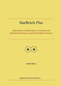 StarBriefs Plus: A Dictionary of Abbreviations, Acronyms and Symbols Astronomy Related Space Sciences