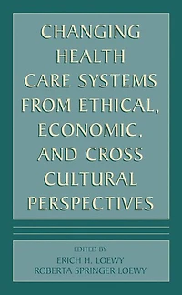 Changing Health Care Systems from Ethical, Economic, and Cross Cultural Perspectives