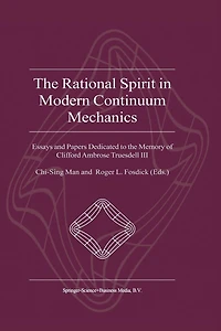 The Rational Spirit in Modern Continuum Mechanics: Essays and Papers Dedicated to the Memory of Clifford Ambrose Truesdell III