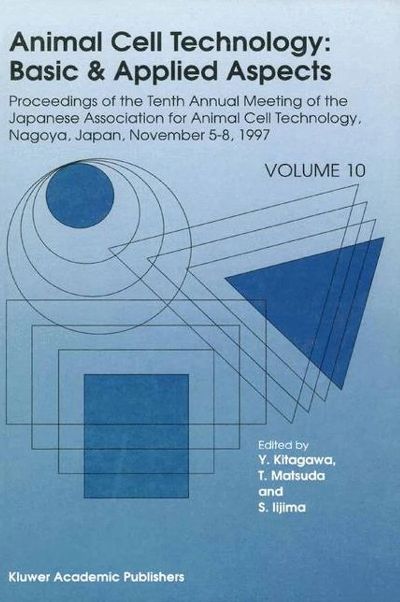 Animal Cell Technology: Basic & Applied Aspects: Proceedings of the Tenth Annual Meeting Japanese Association for Technology, Nagoya, November 5-8, 1997