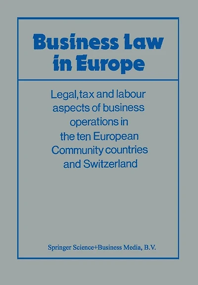 Business Law in Europe: Legal, tax and labour aspects of business operations in the ten European Community countries and Switzerland