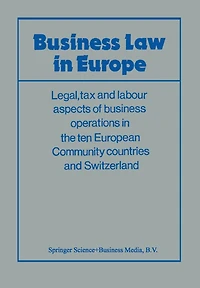 Business Law in Europe: Legal, tax and labour aspects of business operations in the ten European Community countries and Switzerland