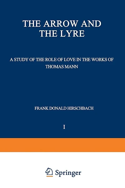 The Arrow and the Lyre: A Study of the Role of Love in the Works of Thomas Mann