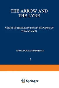 The Arrow and the Lyre: A Study of the Role of Love in the Works of Thomas Mann
