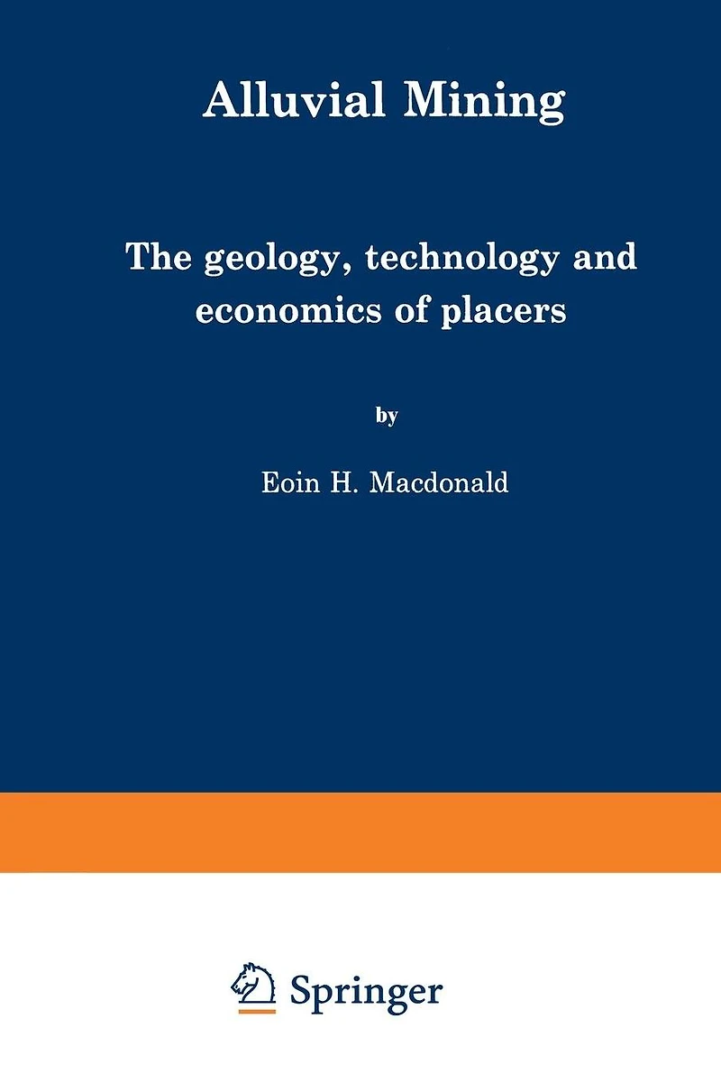 Alluvial Mining: The geology, technology and economics of placers