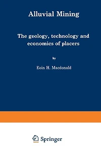 Alluvial Mining: The geology, technology and economics of placers