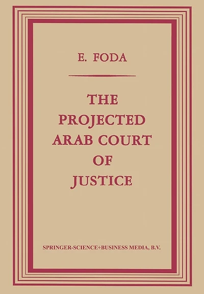 The Projected Arab Court of Justice: A Study in Regional Jurisdiction with Specific Reference to the Muslim Law of Nations