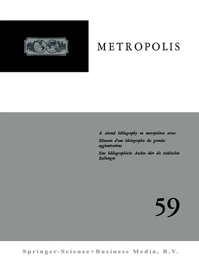 Metropolis: A selected bibliography on administrative and other problems of Metropolitan Areas throughout the world / Eléments d'une bibliographie des problèmes administratifs et autres des grandes agglomérations dans le monde / Eine bibliographische Ausl