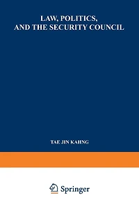 Law, Politics, and the Security Council: An Inquiry into the Handling of Legal Questions Involved in International Disputes and Situations