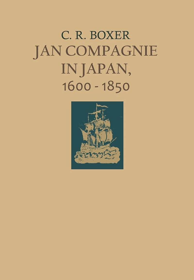 Jan Compagnie in Japan, 1600-1850: An Essay on the cultural, artistic and scientific influence exercised by the Hollanders in Japan from the seventeenth to the nineteenth centuries