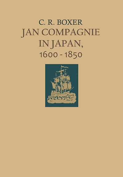 Jan Compagnie in Japan, 1600-1850: An Essay on the cultural, artistic and scientific influence exercised by the Hollanders in Japan from the seventeenth to the nineteenth centuries