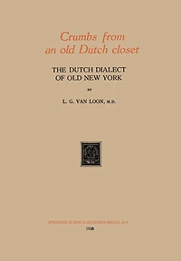 Crumbs from an old Dutch closet: The Dutch Dialect of Old New York