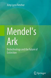 Mendel's Ark: Biotechnology and the Future of Extinction