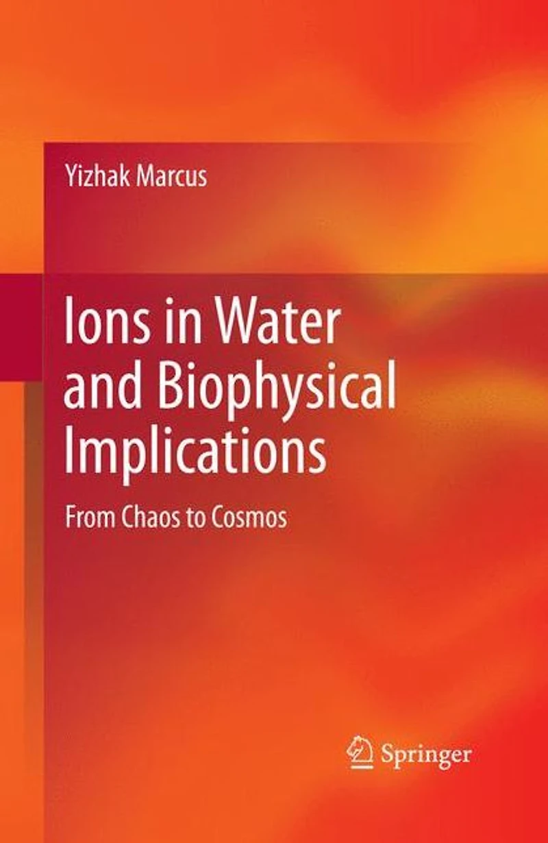 Ions Water and Biophysical Implications: From Chaos to Cosmos