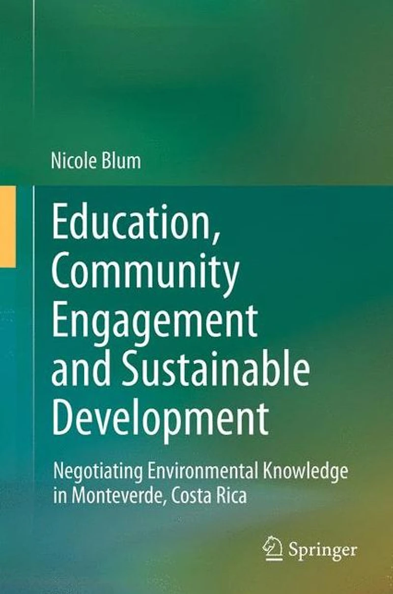 Education, Community Engagement and Sustainable Development: Negotiating Environmental Knowledge Monteverde, Costa Rica