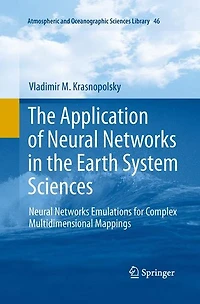 the Application of Neural Networks Earth System Sciences: Emulations for Complex Multidimensional Mappings