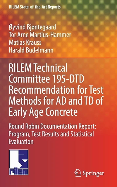 RILEM Technical Committee 195-DTD Recommendation for Test Methods AD and TD of Early Age Concrete: Round Robin Documentation Report: Program, Results Statistical Evaluation