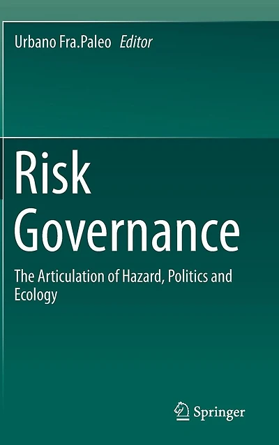 Risk Governance: The Articulation of Hazard, Politics and Ecology