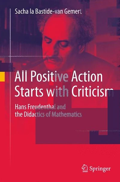 All Positive Action Starts with Criticism: Hans Freudenthal and the Didactics of Mathematics