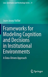 Frameworks for Modeling Cognition and Decisions Institutional Environments: A Data-Driven Approach