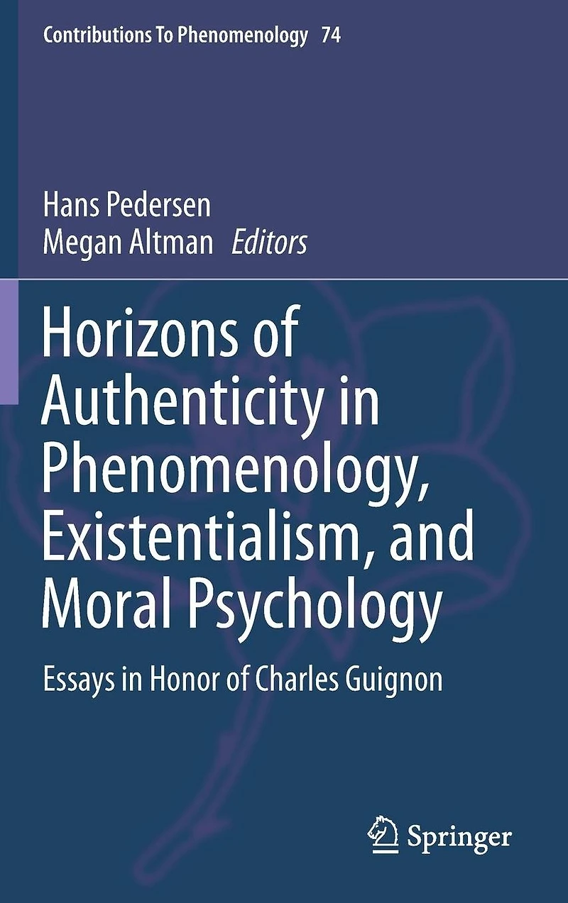 Horizons of Authenticity Phenomenology, Existentialism, and Moral Psychology: Essays Honor Charles Guignon