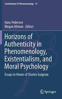 Horizons of Authenticity Phenomenology, Existentialism, and Moral Psychology: Essays Honor Charles Guignon