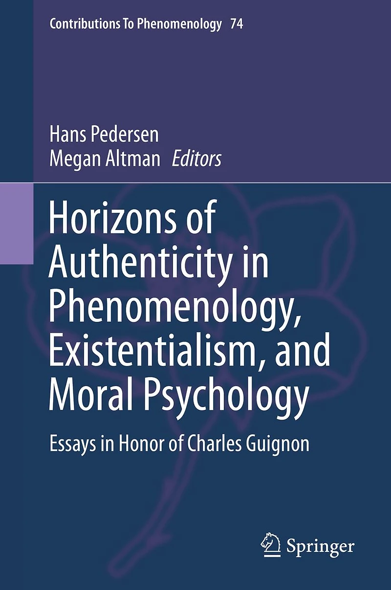 Horizons of Authenticity Phenomenology, Existentialism, and Moral Psychology: Essays Honor Charles Guignon